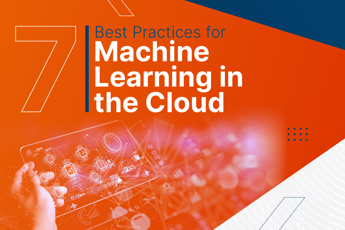 7 Best Practices for Machine Learning in the Cloud